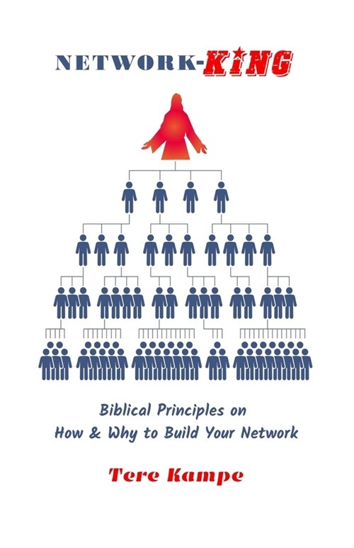 Network-KING: Biblical Principles on How & Why to Build Your Network (Paperback)