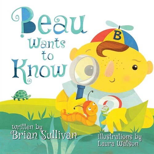 Beau Wants to Know -- (Childrens Picture Book, Whimsical, Imaginative, Beautiful Illustrations, Stories in Verse) (Paperback)