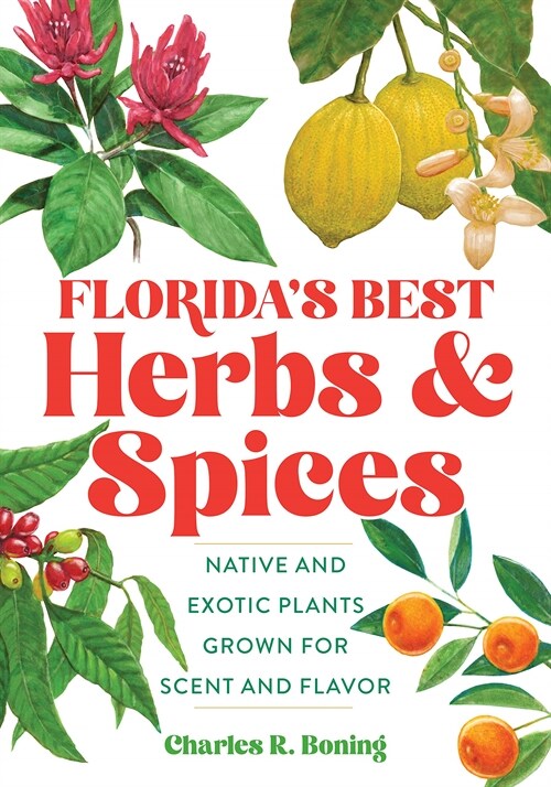 Floridas Best Herbs and Spices: Native and Exotic Plants Grown for Scent and Flavor (Paperback, 2)