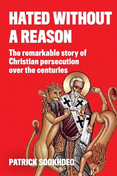 Hated Without a Reason: The Remarkable Story of Christian Persecution Over the Centuries (Paperback)