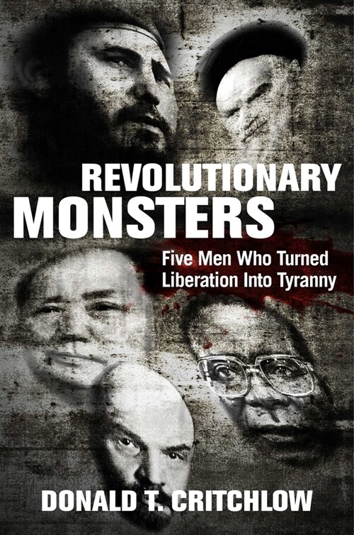 Revolutionary Monsters: Five Men Who Turned Liberation Into Tyranny (Hardcover)