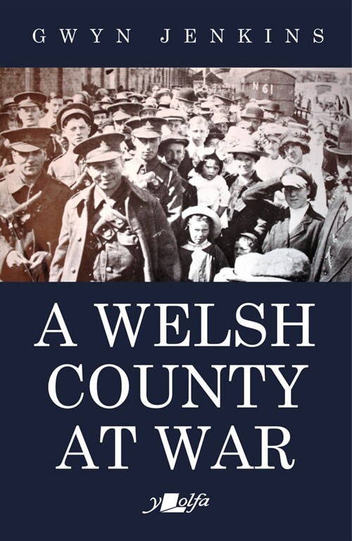 Welsh County at War, A - Essays on Ceredigion at the Time of the First World War (Paperback)