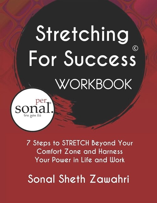 Stretching For Success Workbook: 7 Steps to STRETCH Beyond Your Comfort Zone and Harness Your Power in Life and Work (Paperback)
