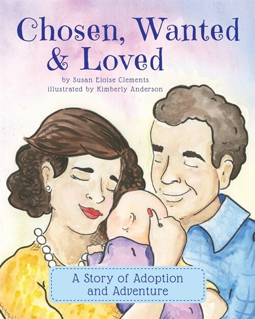 Chosen, Wanted & Loved: A Story of Adoption and Adventure (Paperback)