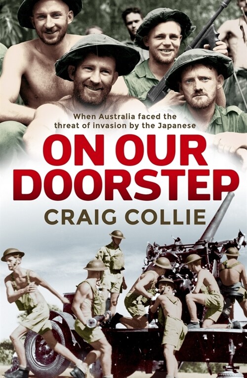 On Our Doorstep: When Australia Faced the Threat of Invasion by the Japanese (Paperback)