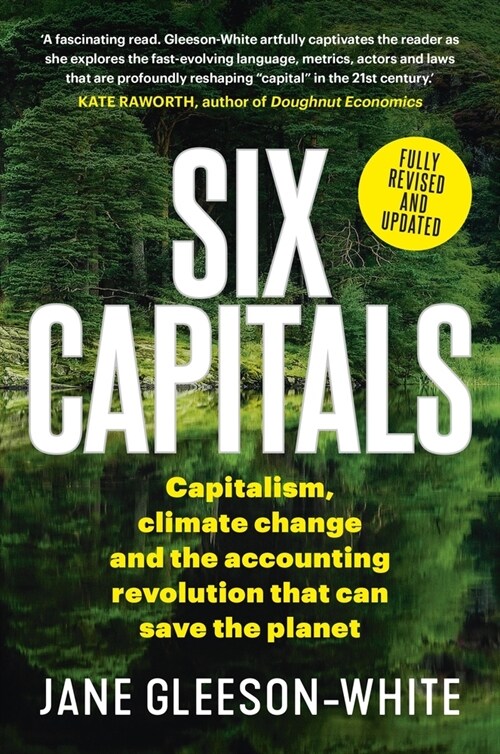 Six Capitals: Capitalism, Climate Change and the Accounting Revolution That Can Save the Planet (Paperback, Revised & Updat)