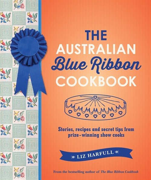 The Australian Blue Ribbon Cookbook: Stories, Recipes and Secret Tips from Prize-Winning Show Cooks (Paperback)