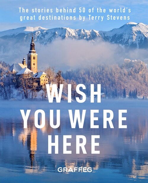 Wish You Here Here : The stories behind 50 of the worlds greatest destinations by Terry Stevens (Paperback)