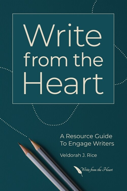 Write from the Heart: A Resource Guide to Engage Writers (Paperback)