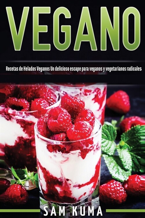 Vegano: Recetas de Helados Veganos Un delicioso escape para veganos y vegetarianos radicales (Hardcover)