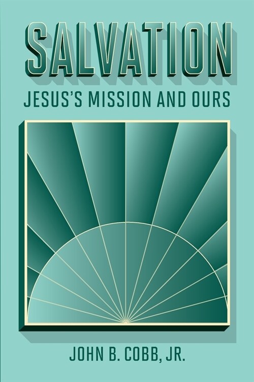 Salvation: Jesuss Mission and Ours (Paperback)