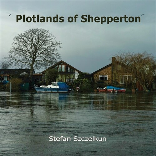 Plotlands of Shepperton : Photographs 2004 - 2016 (Paperback)