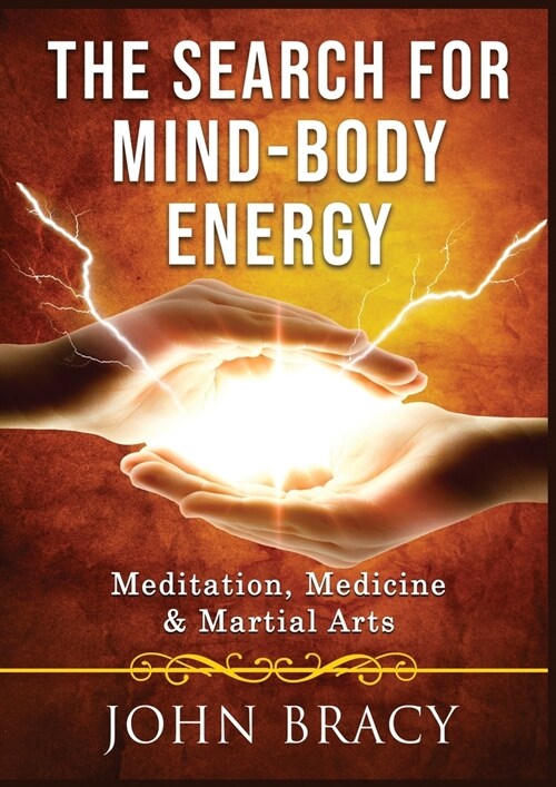 The Search for Mind-Body Energy: Meditation, Medicine & Martial Arts (Paperback)