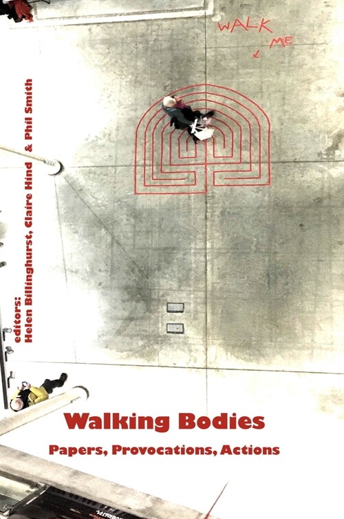 Walking Bodies : Papers, Provocations, Actions from Walkings New Movements, the Conference (Paperback)