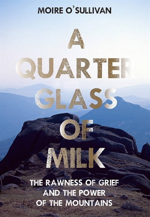 A Quarter Glass of Milk: The Rawness of Grief and the Power of the Mountains (Paperback)