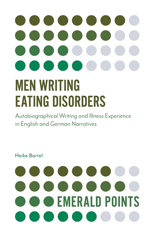 Men Writing Eating Disorders : Autobiographical Writing and Illness Experience in English and German Narratives (Paperback)