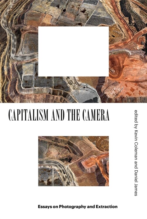 Capitalism and the Camera : Essays on Photography and Extraction (Paperback)