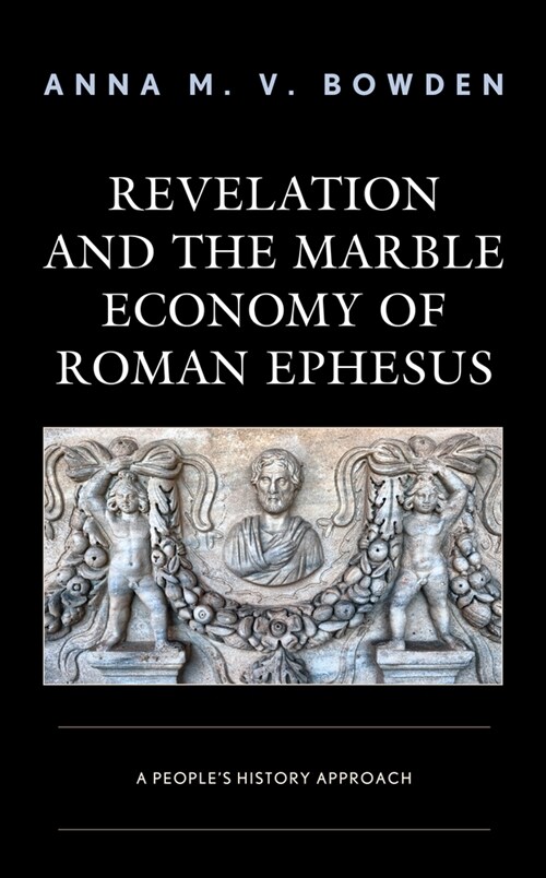 Revelation and the Marble Economy of Roman Ephesus: A Peoples History Approach (Hardcover)