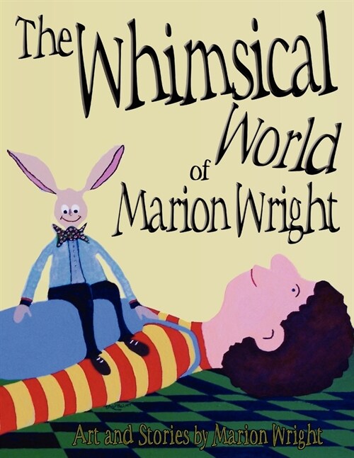 The Whimsical World of Marion Wright: Art and Stories by Marion Wright (Paperback)