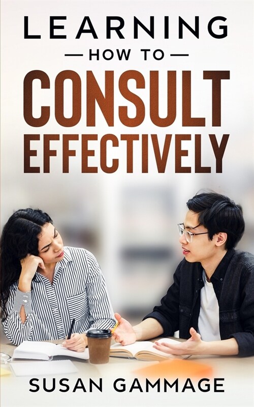 Learning How to Consult Effectively (Paperback)