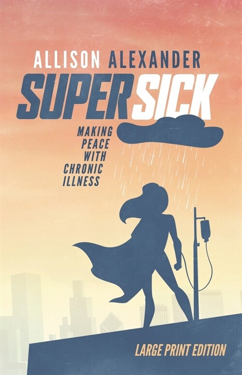 Super Sick: Making Peace with Chronic Illness (Large Print) (Paperback)