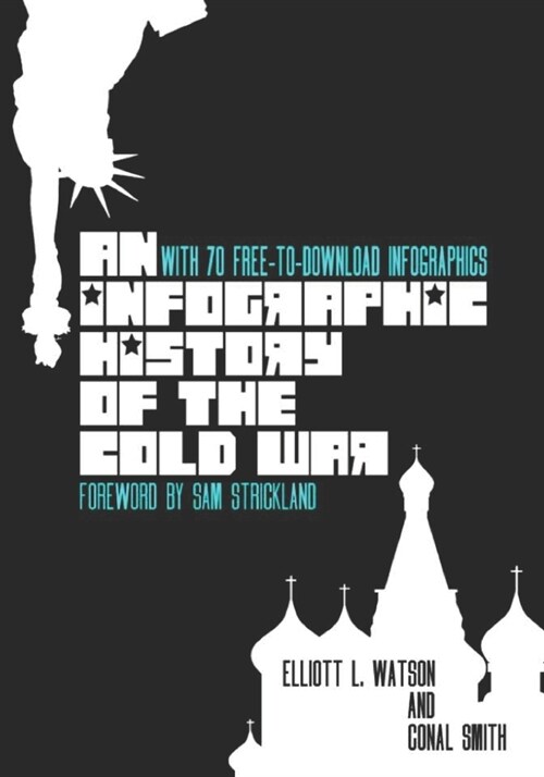 An Infographic History of the Cold War: With 70 FREE-to-Download High-Resolution Infographics (Paperback)