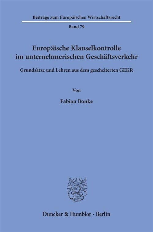 Europaische Klauselkontrolle Im Unternehmerischen Geschaftsverkehr: Grundsatze Und Lehren Aus Dem Gescheiterten Gekr. (Paperback)