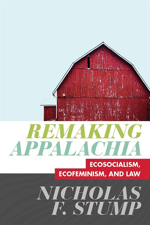 Remaking Appalachia: Ecosocialism, Ecofeminism, and Law (Hardcover)