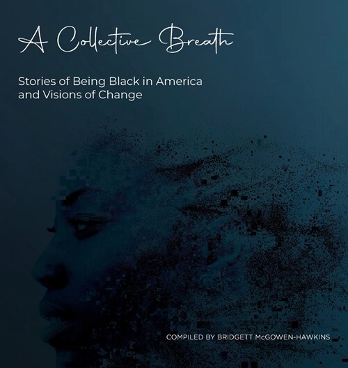 A Collective Breath: Stories of Being Black in America and Visions of Change (Hardcover)