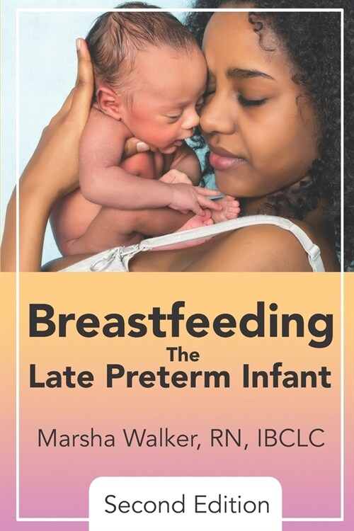 Breastfeeding the Late Preterm Infant (Paperback)