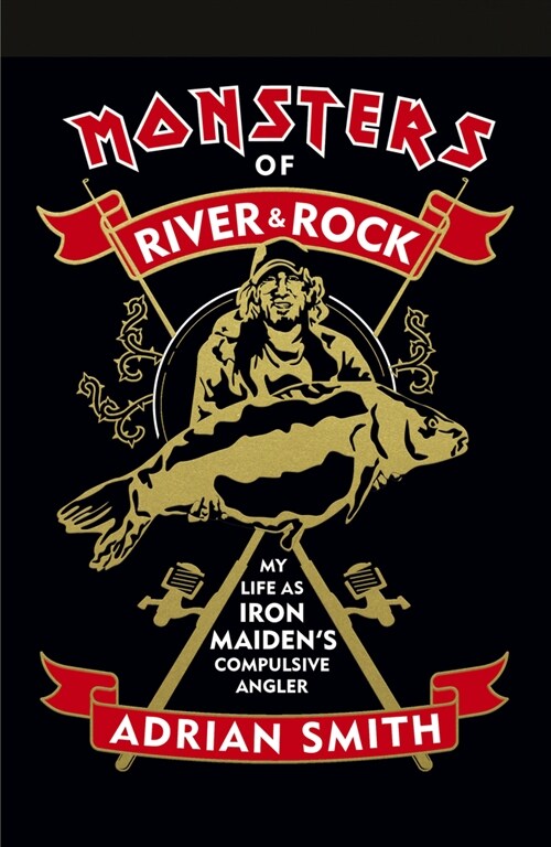 Monsters of River & Rock: My Life as Iron Maidens Compulsive Angler (Hardcover)