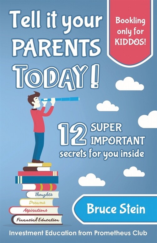 Tell it your parents TODAY!: 12 SUPER IMPORTANT secrets for you inside (Paperback)