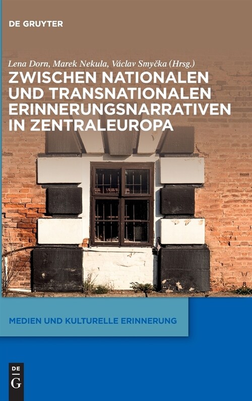 Zwischen Nationalen Und Transnationalen Erinnerungsnarrativen in Zentraleuropa (Hardcover)