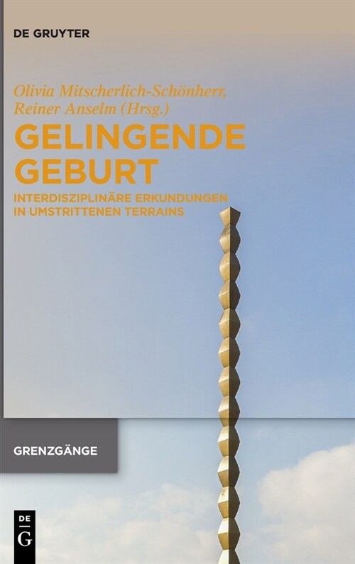 Gelingende Geburt: Interdisziplin?e Erkundungen in Umstrittenen Terrains (Hardcover)