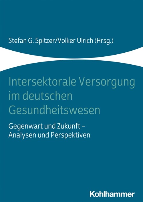 Intersektorale Versorgung Im Deutschen Gesundheitswesen: Gegenwart Und Zukunft - Analysen Und Perspektiven (Paperback)