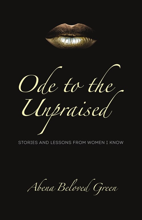 Ode to the Unpraised: Stories and Lessons from Women I Know (Paperback)