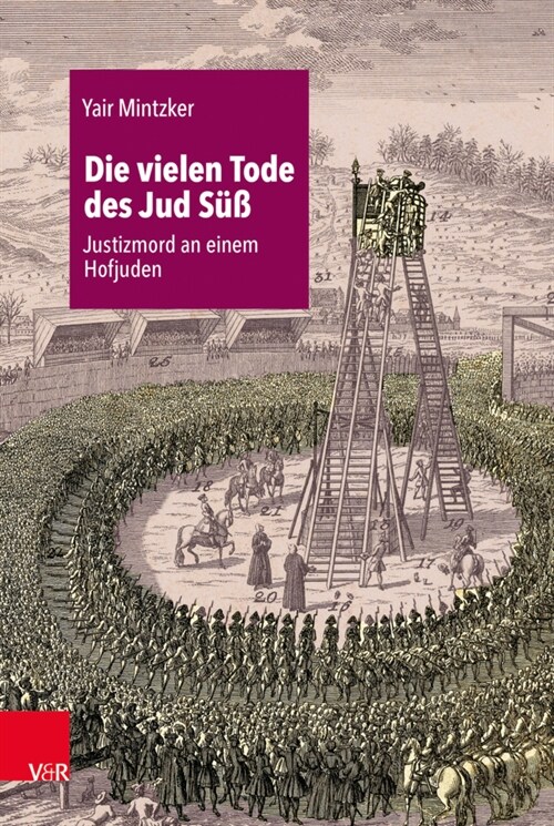 Die Vielen Tode Des Jud Suss: Justizmord an Einem Hofjuden (Hardcover, 1. Auflage 2020)