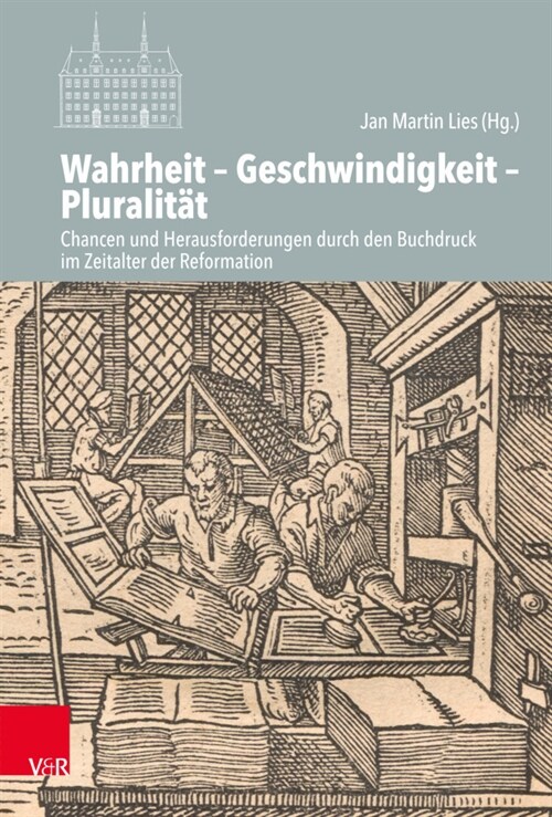 Wahrheit - Geschwindigkeit - Pluralitat: Chancen Und Herausforderungen Durch Den Buchdruck Im Zeitalter Der Reformation (Hardcover, 1. Auflage 2020)