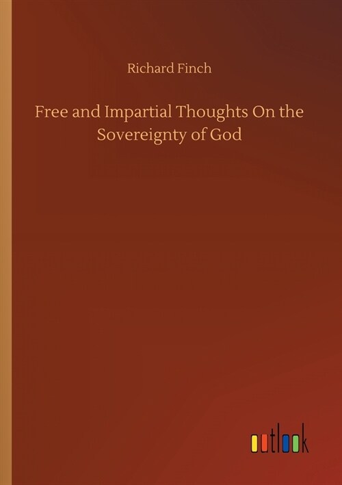 Free and Impartial Thoughts On the Sovereignty of God (Paperback)