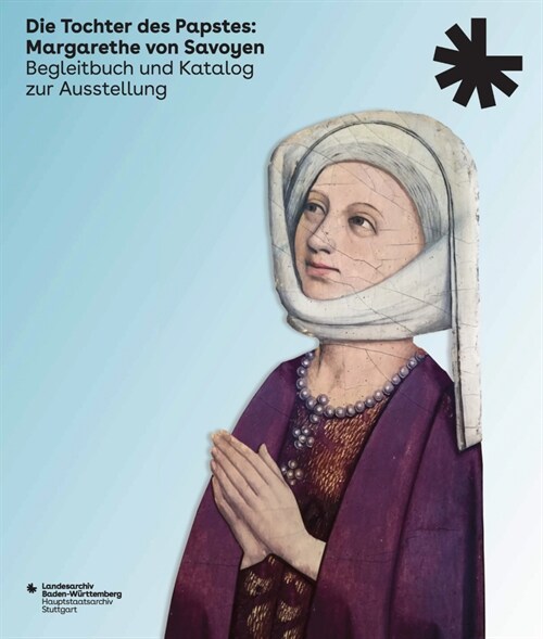 Die Tochter Des Papstes: Margarethe Von Savoyen: Begleitbuch Und Katalog Zur Ausstellung (Ausgabe in Deutscher Sprache) (Hardcover)