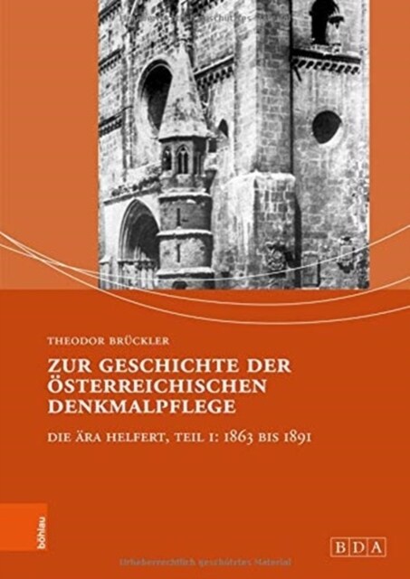 Zur Geschichte Der Osterreichischen Denkmalpflege: Die Ara Helfert, Teil I: 1863 Bis 1891 (Hardcover)