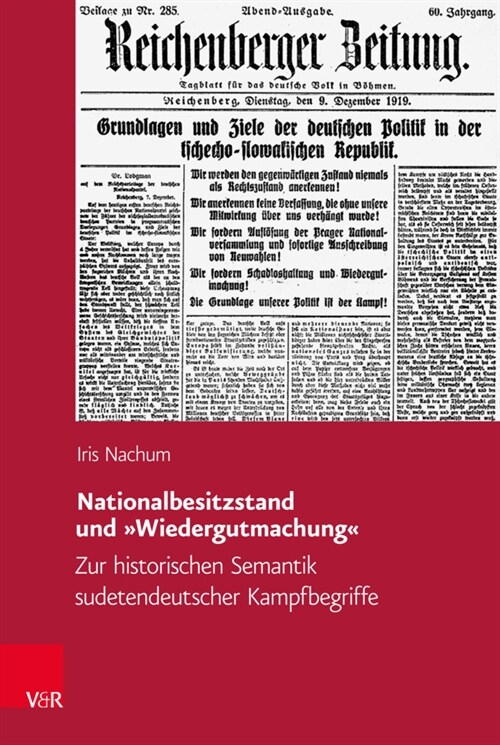 Nationalbesitzstand Und Wiedergutmachung: Zur Historischen Semantik Sudetendeutscher Kampfbegriffe (Hardcover, 1. Auflage 2021)