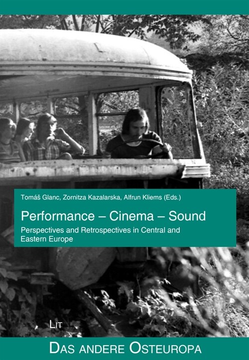 Performance - Cinema - Sound: Perspectives and Retrospectives in Central and Eastern Europe (Paperback)