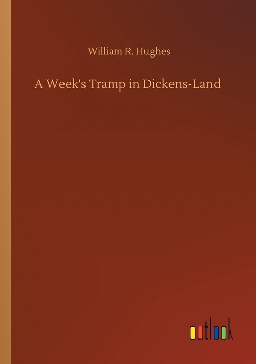 A Weeks Tramp in Dickens-Land (Paperback)