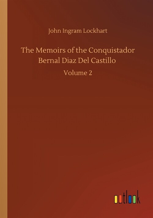 The Memoirs of the Conquistador Bernal Diaz Del Castillo: Volume 2 (Paperback)