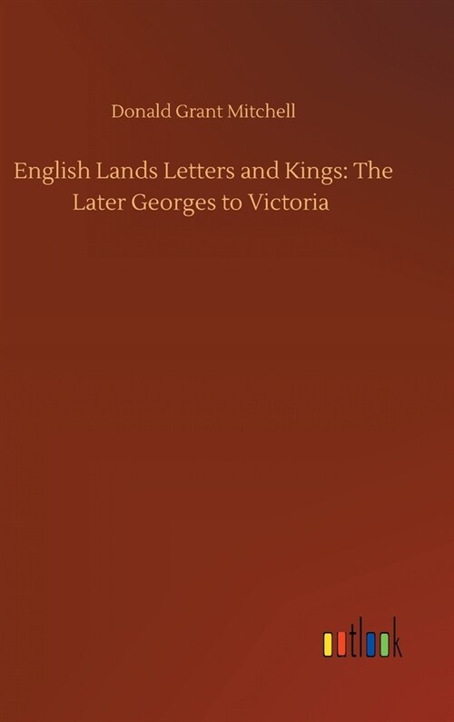 English Lands Letters and Kings: The Later Georges to Victoria (Hardcover)
