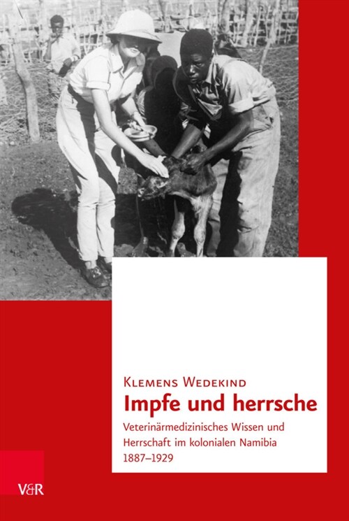 Impfe Und Herrsche: Veterinarmedizinisches Wissen Und Herrschaft Im Kolonialen Namibia 1887-1929 (Hardcover, 1. Auflage 2020)