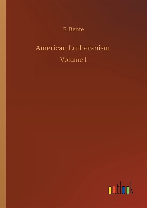 American Lutheranism: Volume 1 (Paperback)