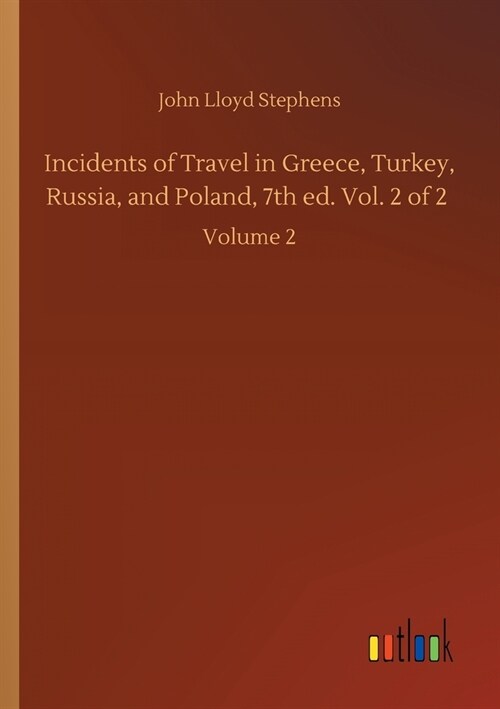 Incidents of Travel in Greece, Turkey, Russia, and Poland, 7th ed. Vol. 2 of 2: Volume 2 (Paperback)