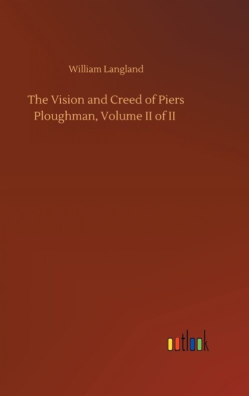 The Vision and Creed of Piers Ploughman, Volume II of II (Hardcover)